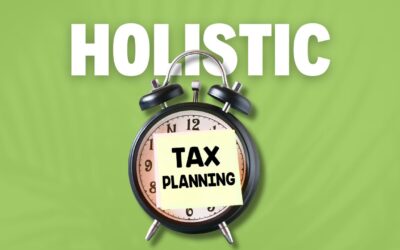 Holistic Tax Planning Can Help You Make Better Financial Decisions